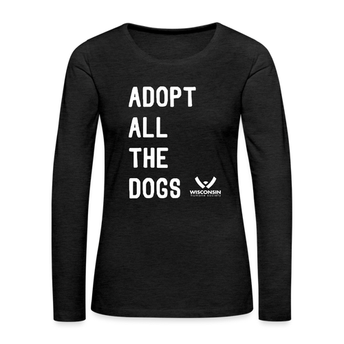 Adopt All the Dogs Contoured Premium Long Sleeve T-Shirt - charcoal grey