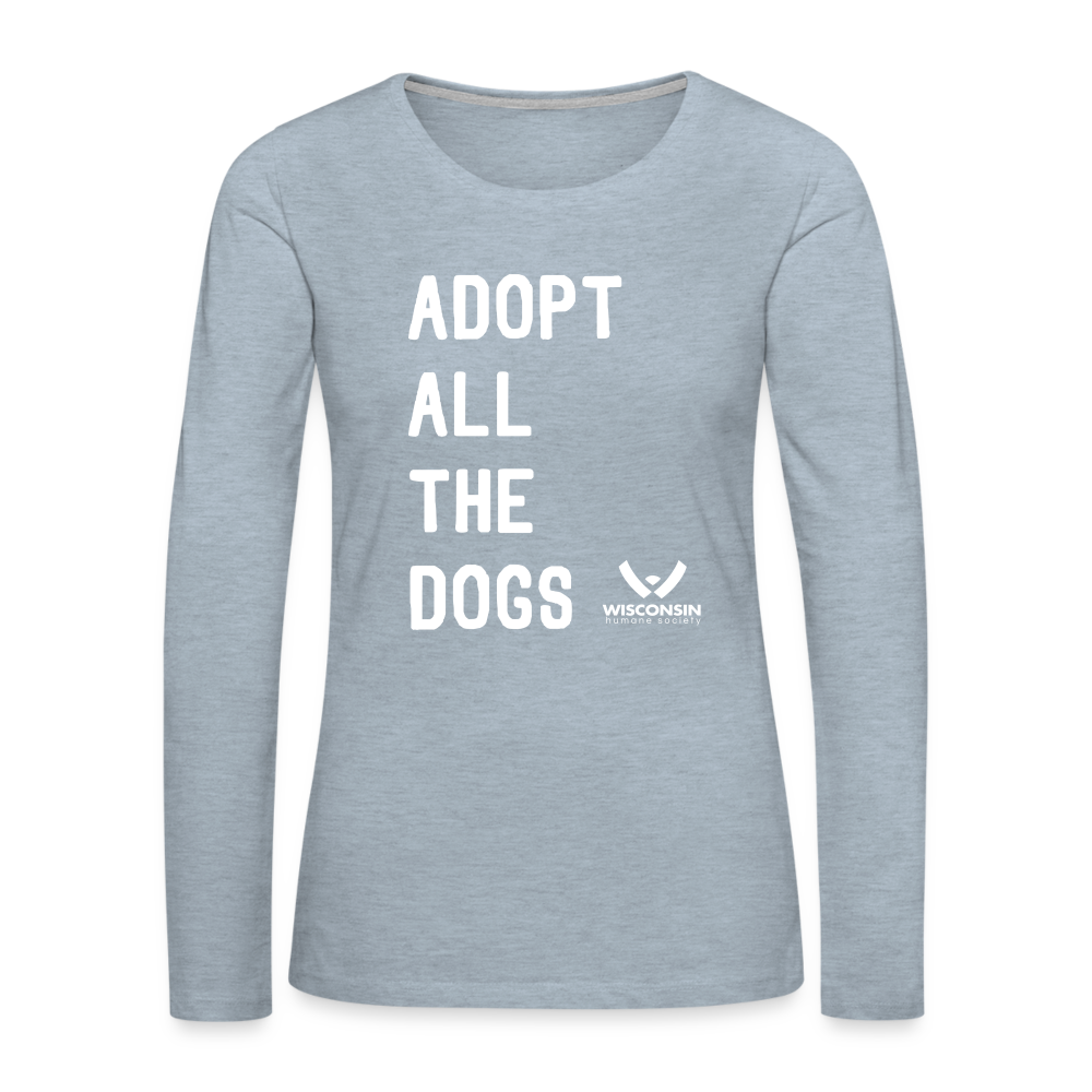 
                  
                    Adopt All the Dogs Contoured Premium Long Sleeve T-Shirt - heather ice blue
                  
                