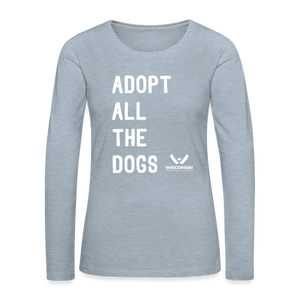 Adopt All the Dogs Contoured Premium Long Sleeve T-Shirt - heather ice blue